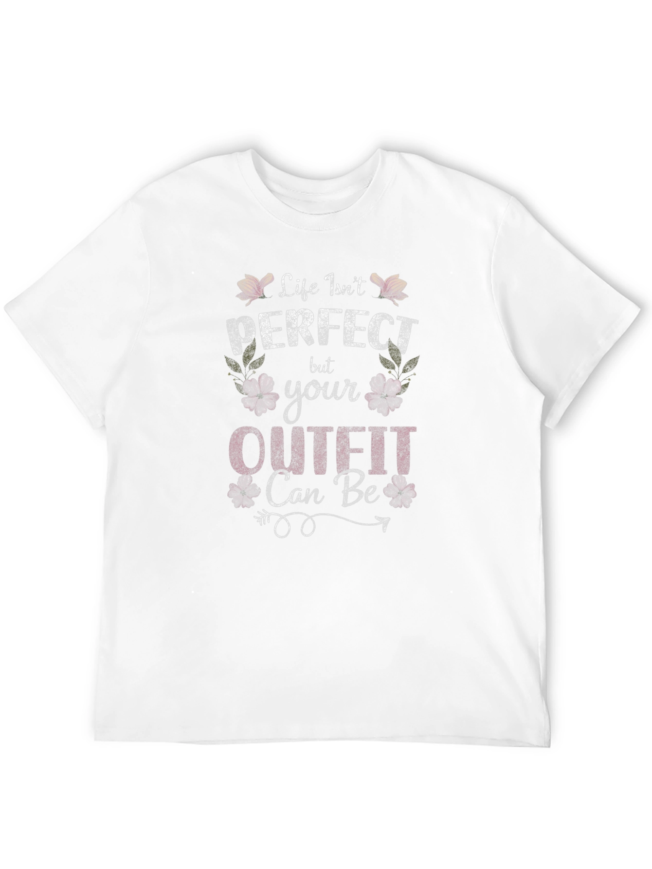 Life Isnt Perfect Outfit Can Be T-Shirt