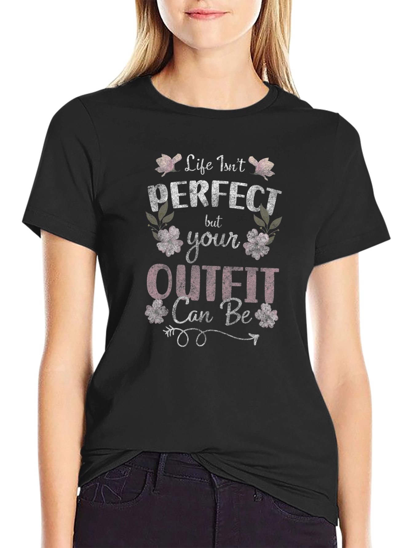 Life Isnt Perfect Outfit Can Be T-Shirt
