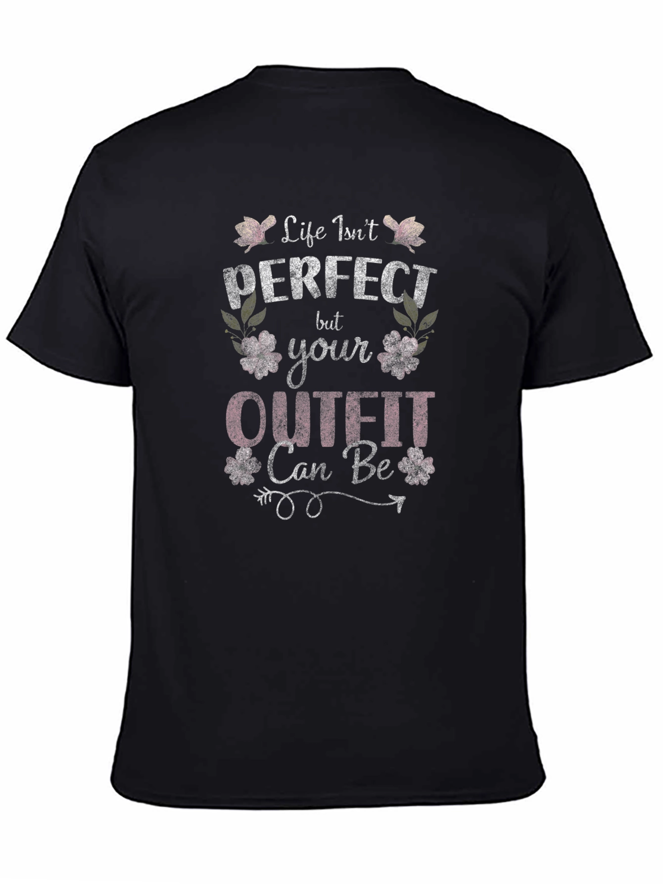 Life Isnt Perfect Outfit Can Be T-Shirt