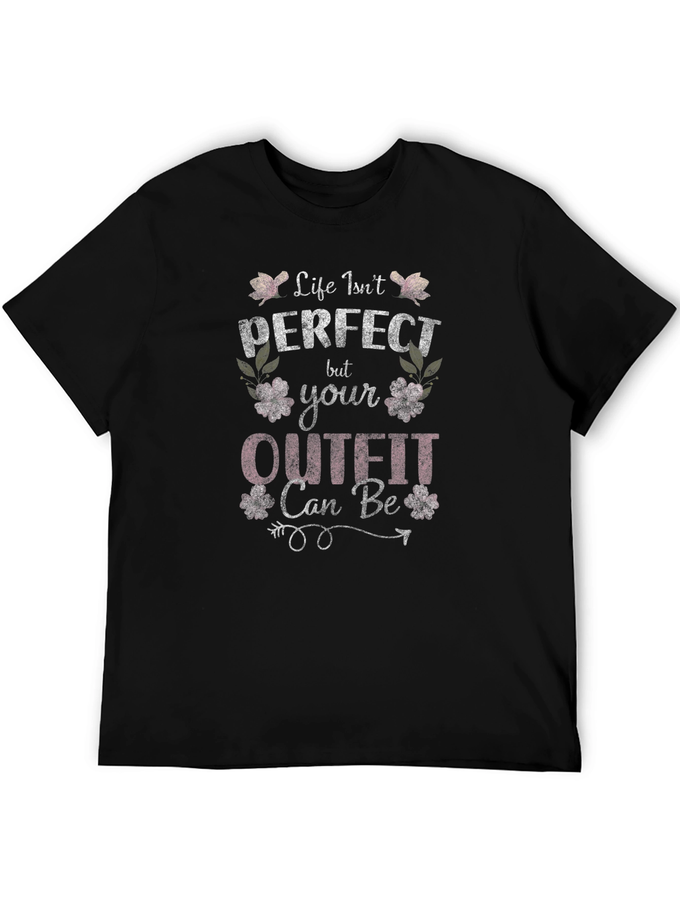 Life Isnt Perfect Outfit Can Be T-Shirt