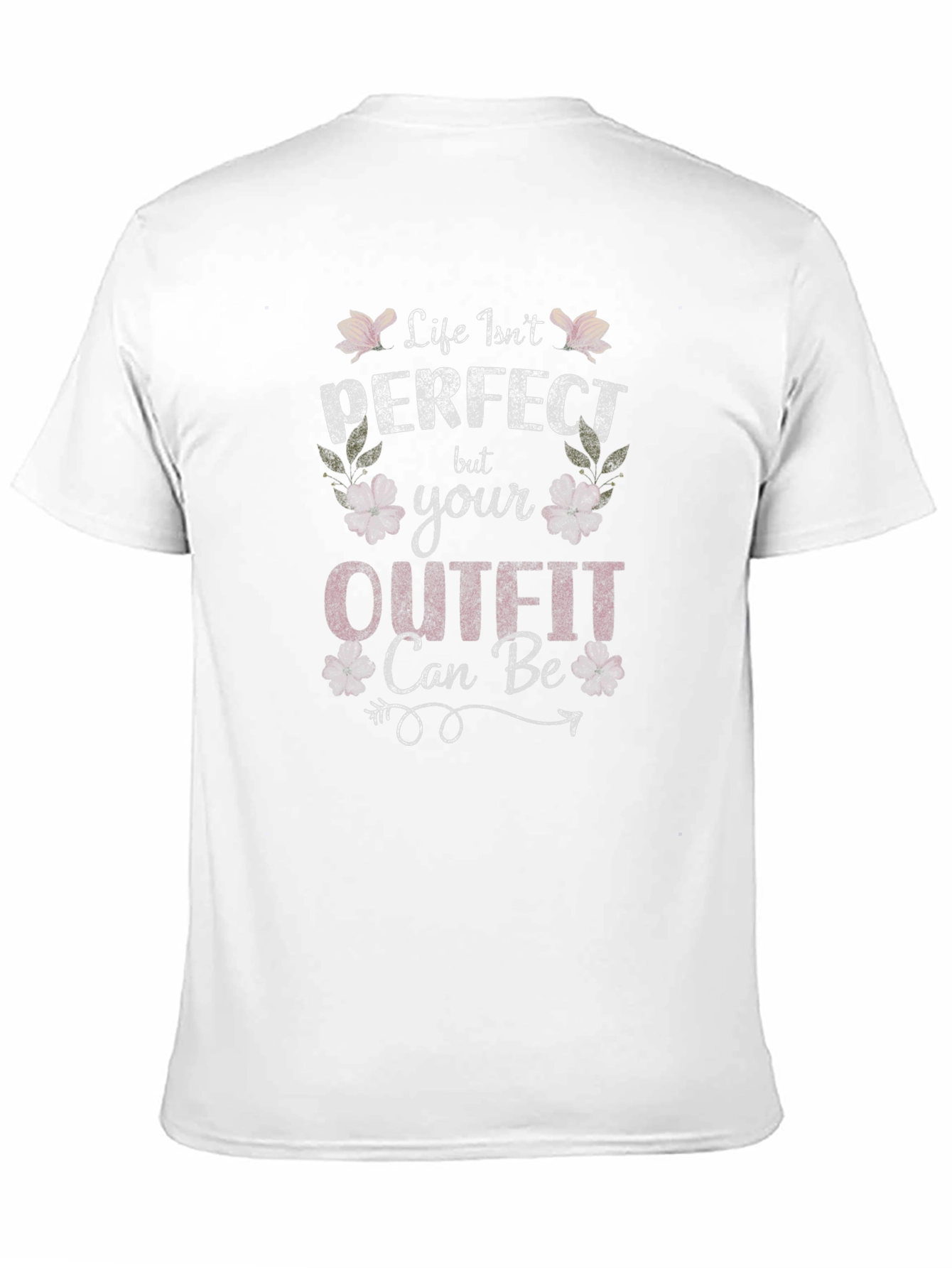 Life Isnt Perfect Outfit Can Be T-Shirt