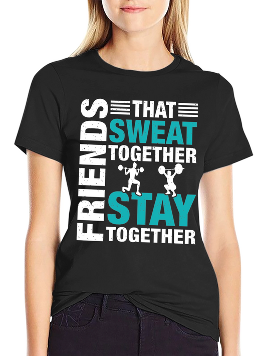 Friends Who Sweat Together T-Shirt