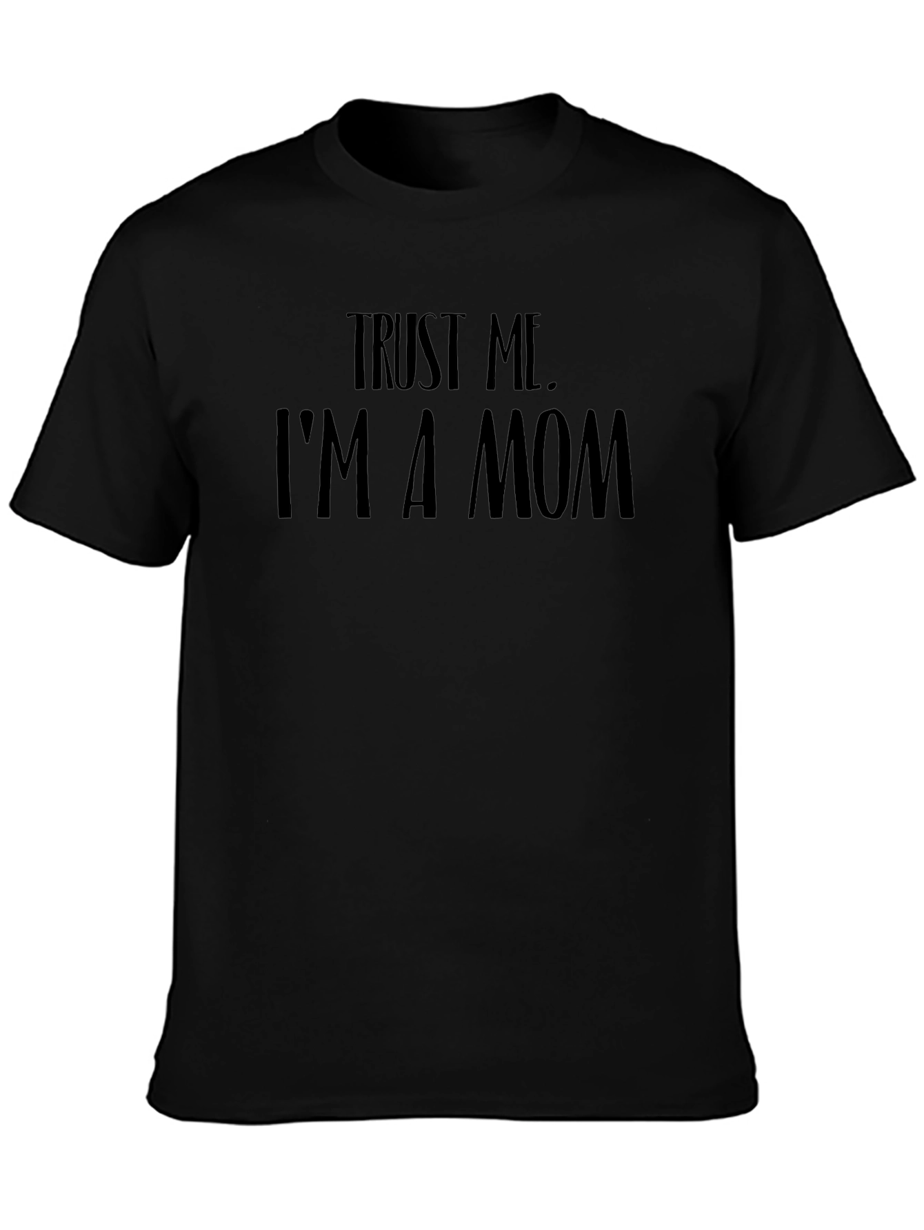 Trust Me Im a Mom Black T-Shirt