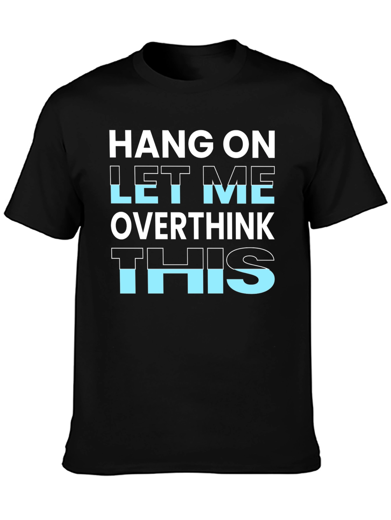 Hang On Let Me Overthink This T-Shirt