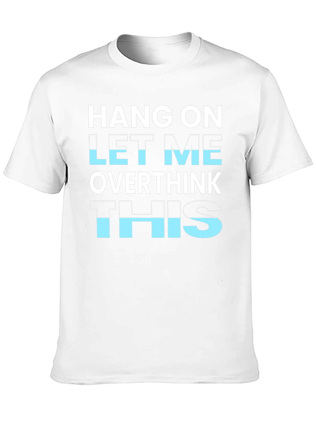 Hang On Let Me Overthink This T-Shirt