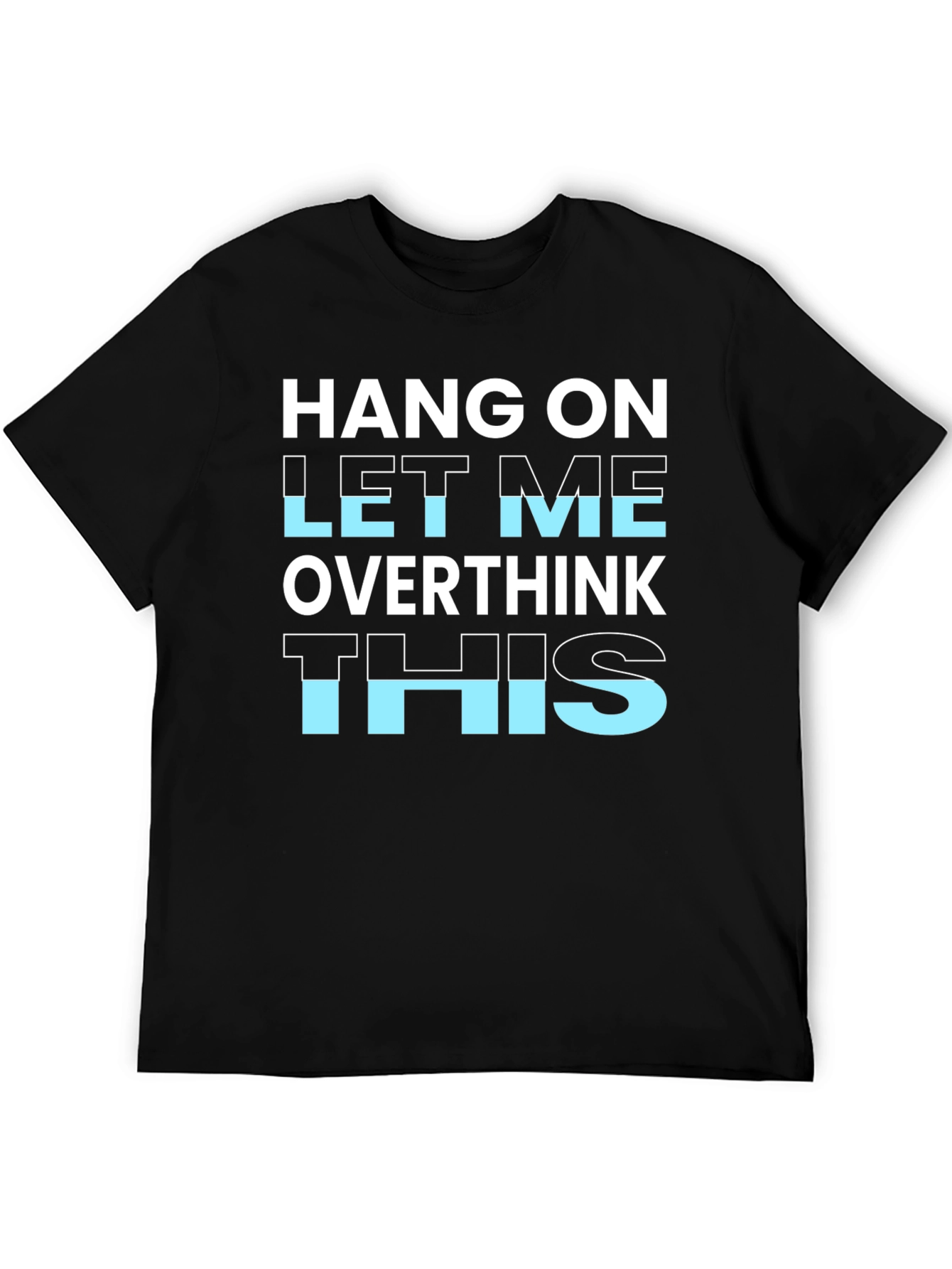 Hang On Let Me Overthink This T-Shirt