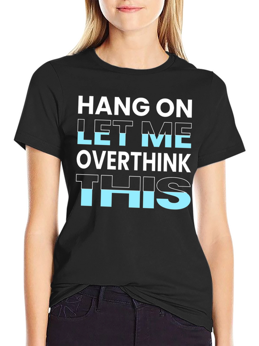 Hang On Let Me Overthink This T-Shirt