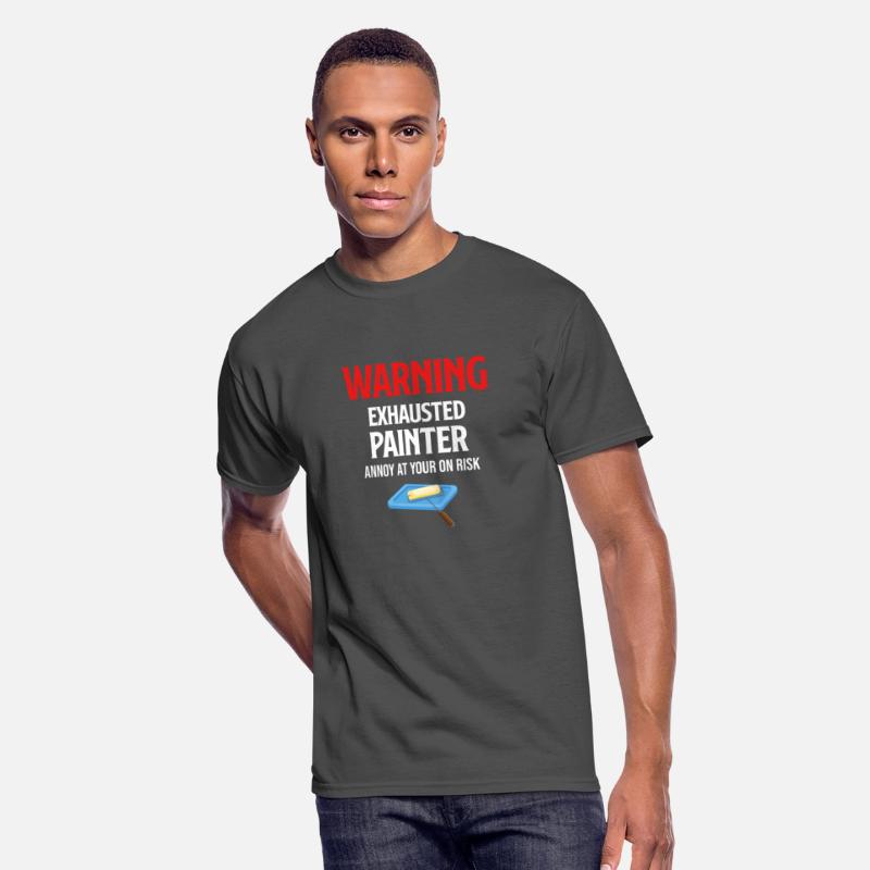 Warning Exhausted Painter Annoy At YOur Own Risk