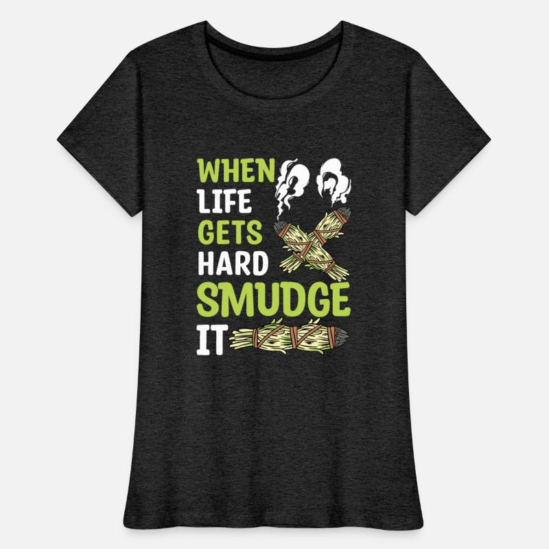 When Life Gets Hard Smudge It Smudging Sage