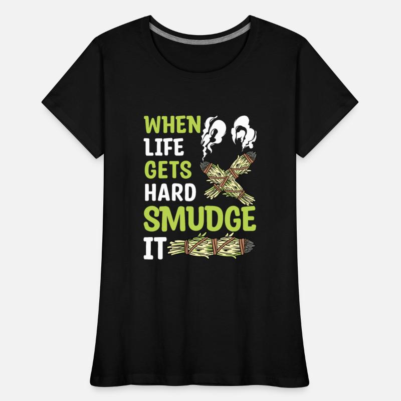 When Life Gets Hard Smudge It Smudging Sage