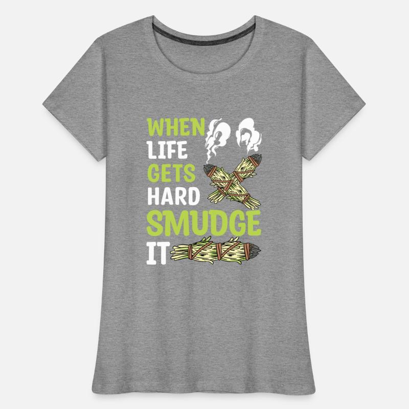When Life Gets Hard Smudge It Smudging Sage