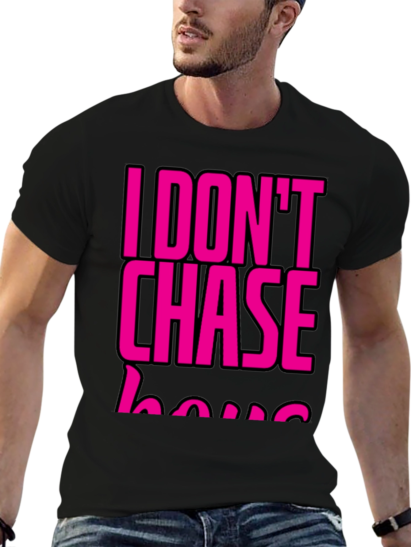 I DONT CHASE T-Shirt Black
