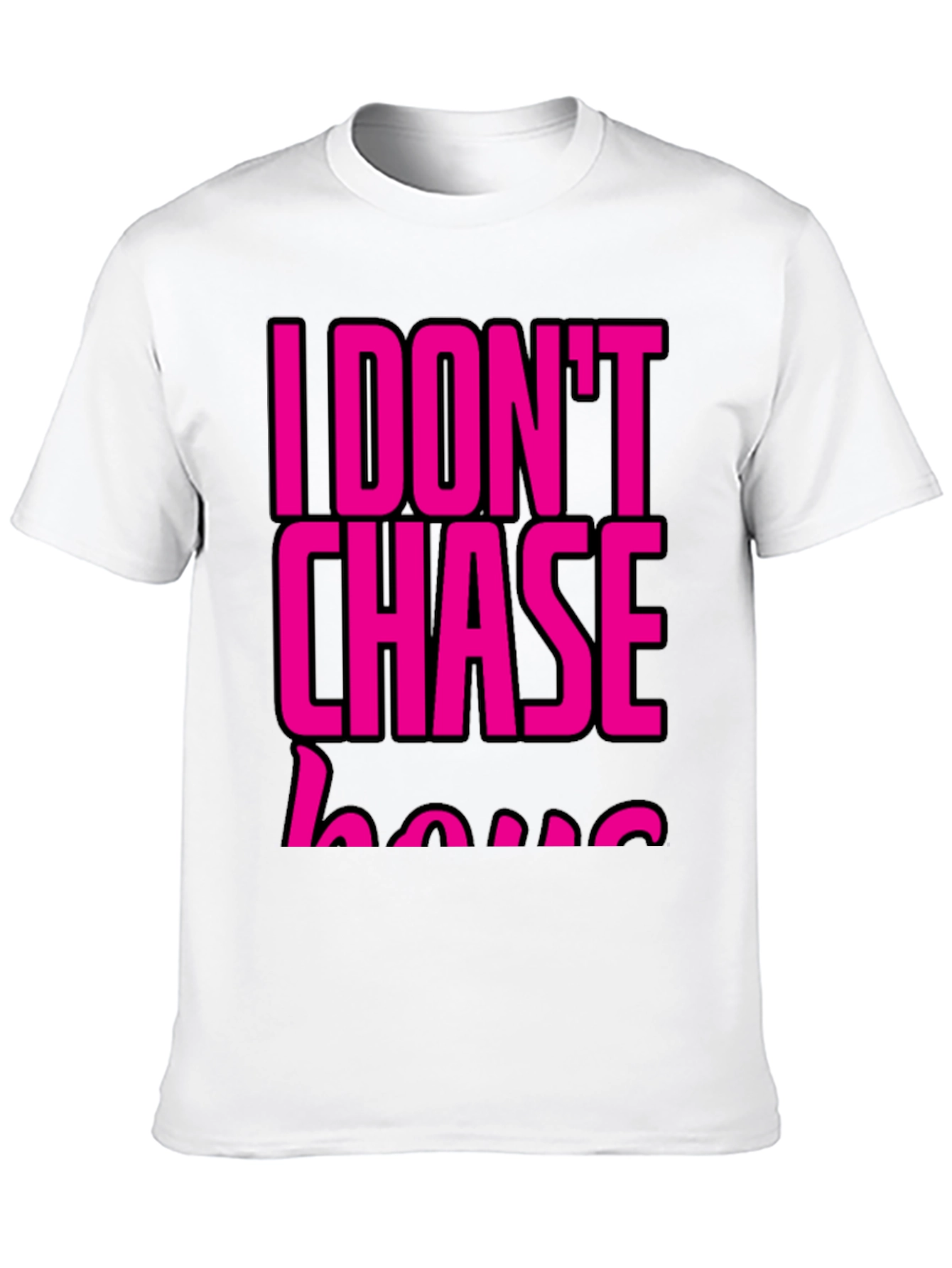 I DONT CHASE T-Shirt Black