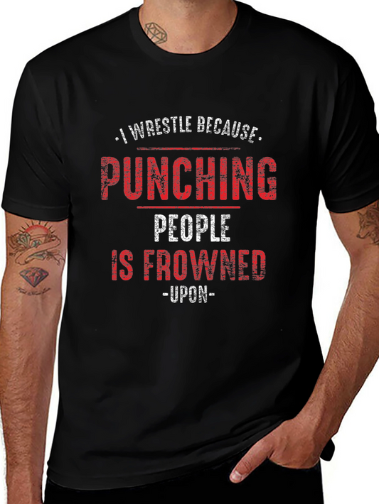 I Wrestle Because Punching People Is Frowned Upon T-Shirt