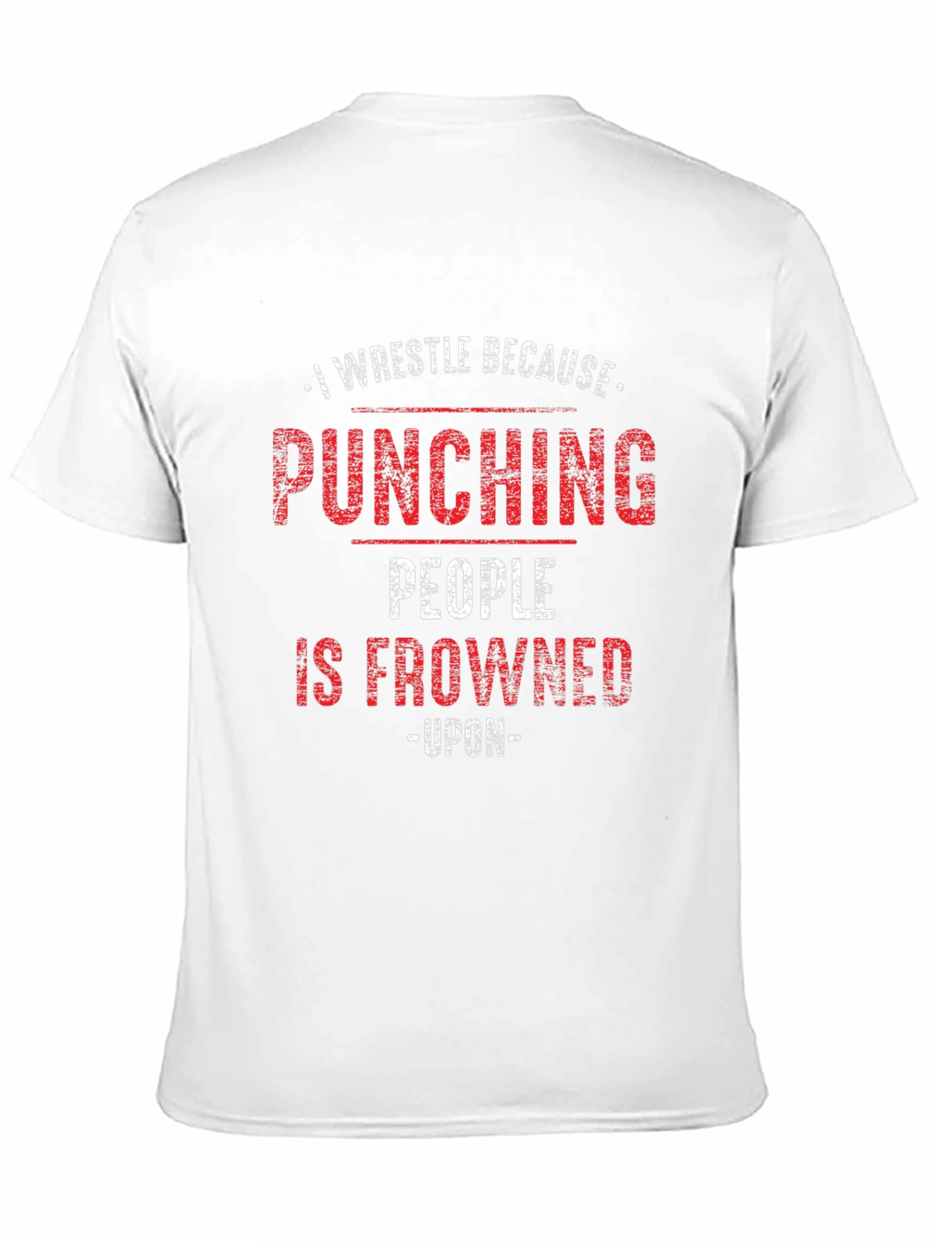I Wrestle Because Punching People Is Frowned Upon T-Shirt
