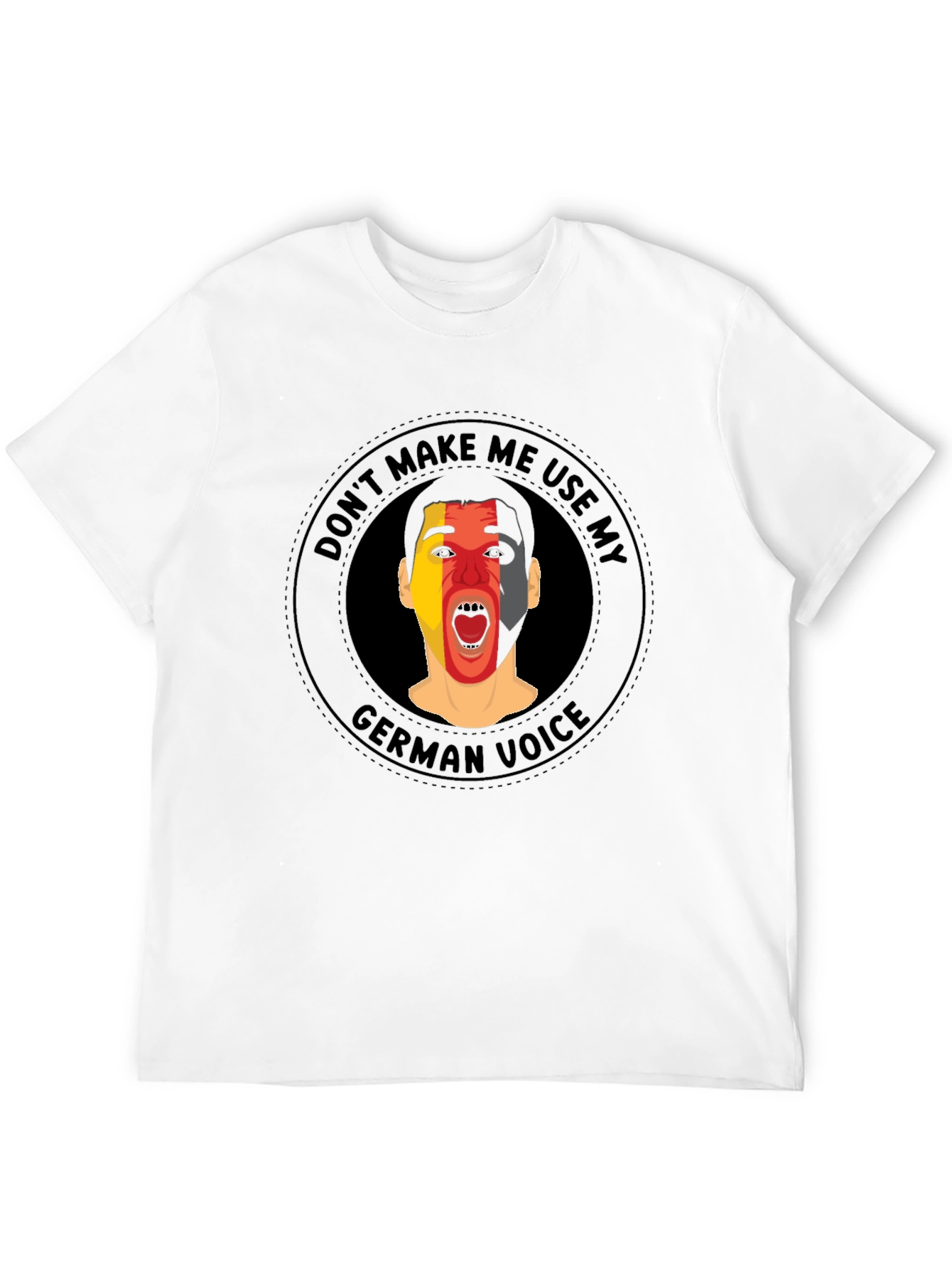 Dont Make Me Use My German Voice T-Shirt