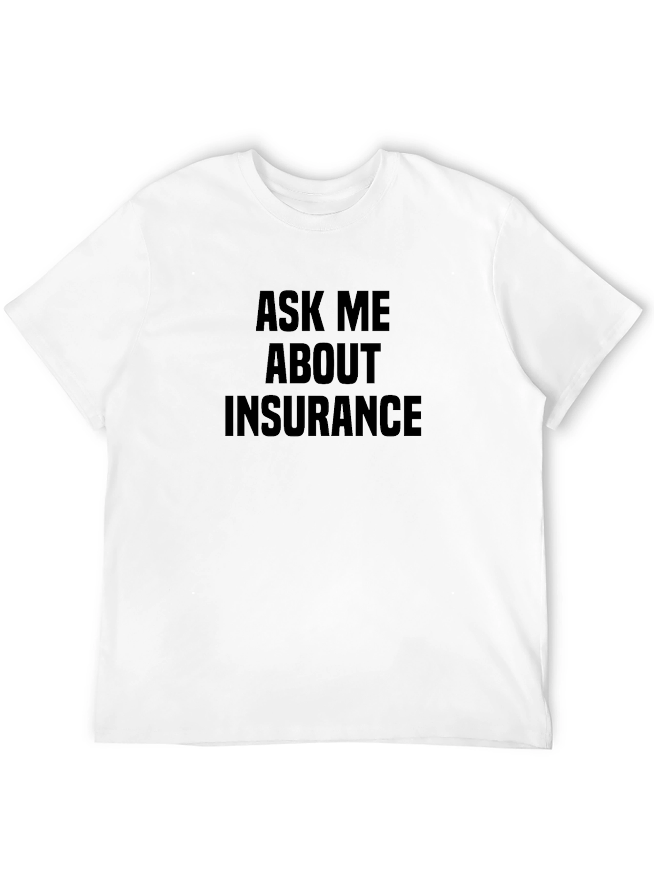 Ask Me About Insurance T-Shirt - Black Cotton Tee