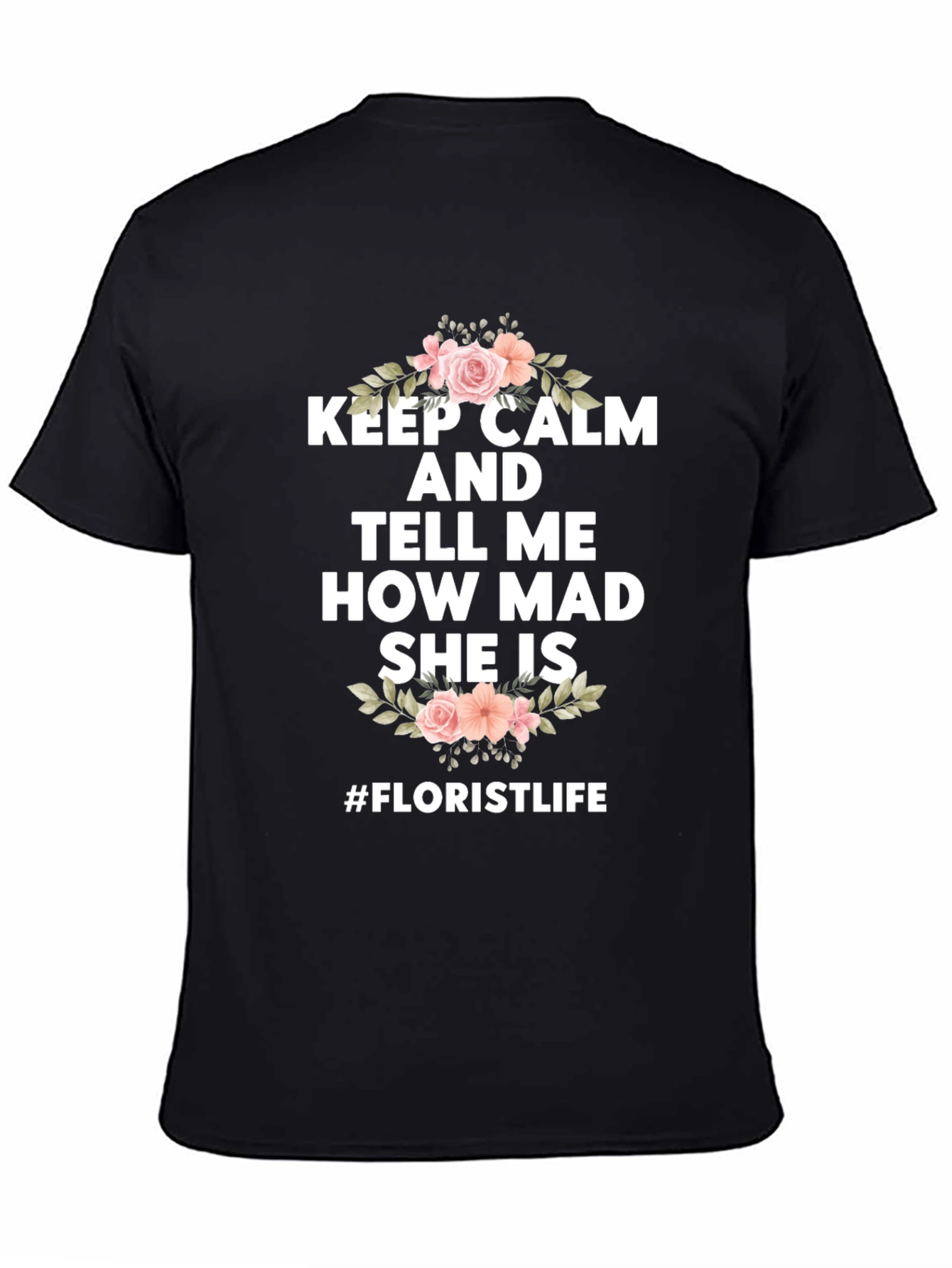 Keep Calm Florist Life T-Shirt