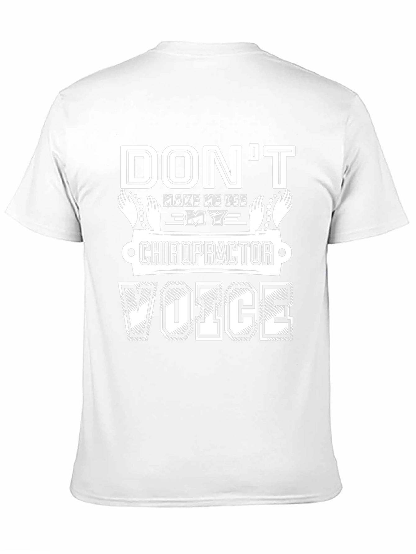 Dont Make Me Use My Chiropractor Voice T-Shirt