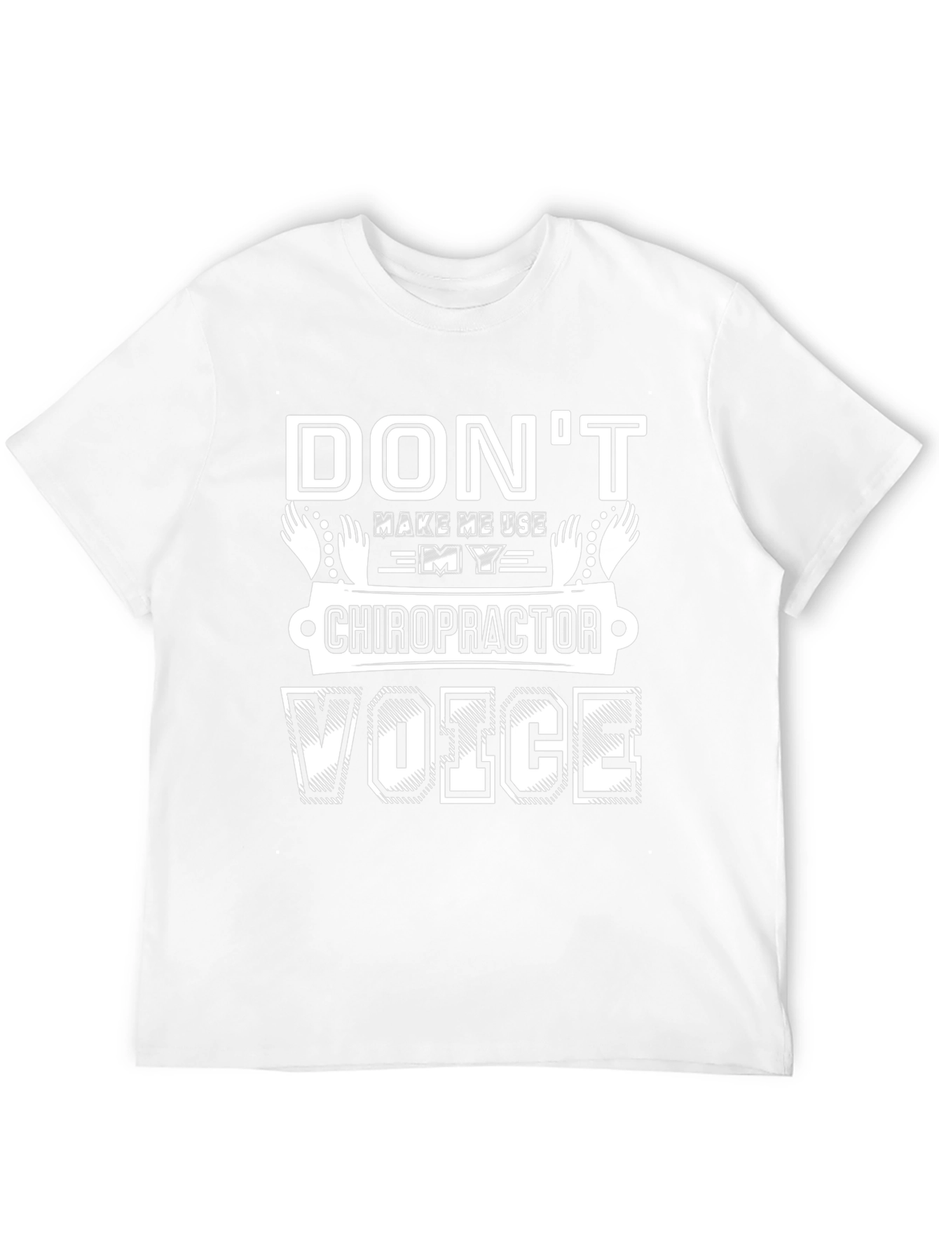 Dont Make Me Use My Chiropractor Voice T-Shirt