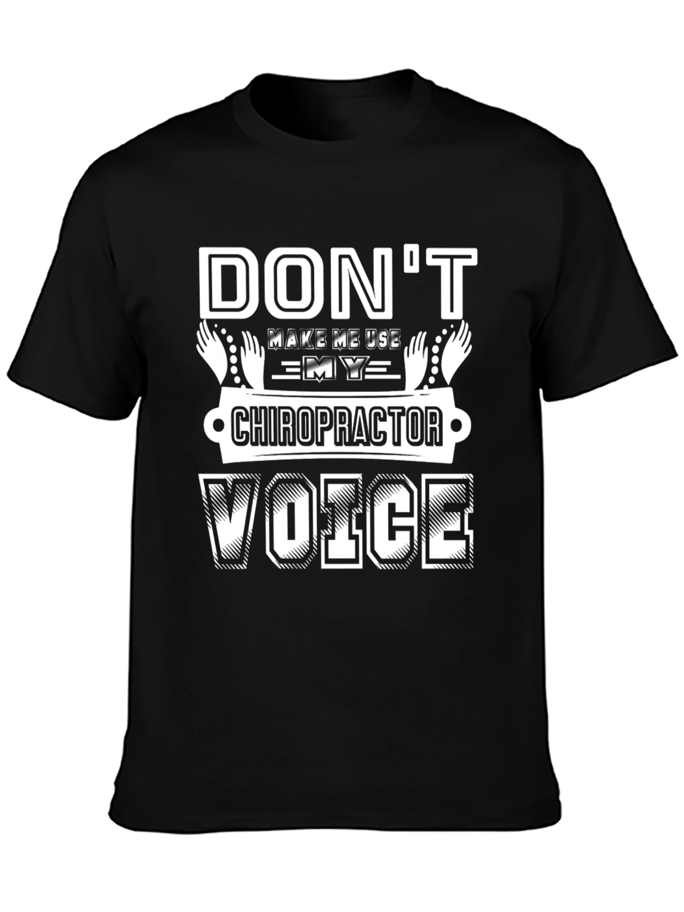 Dont Make Me Use My Chiropractor Voice T-Shirt