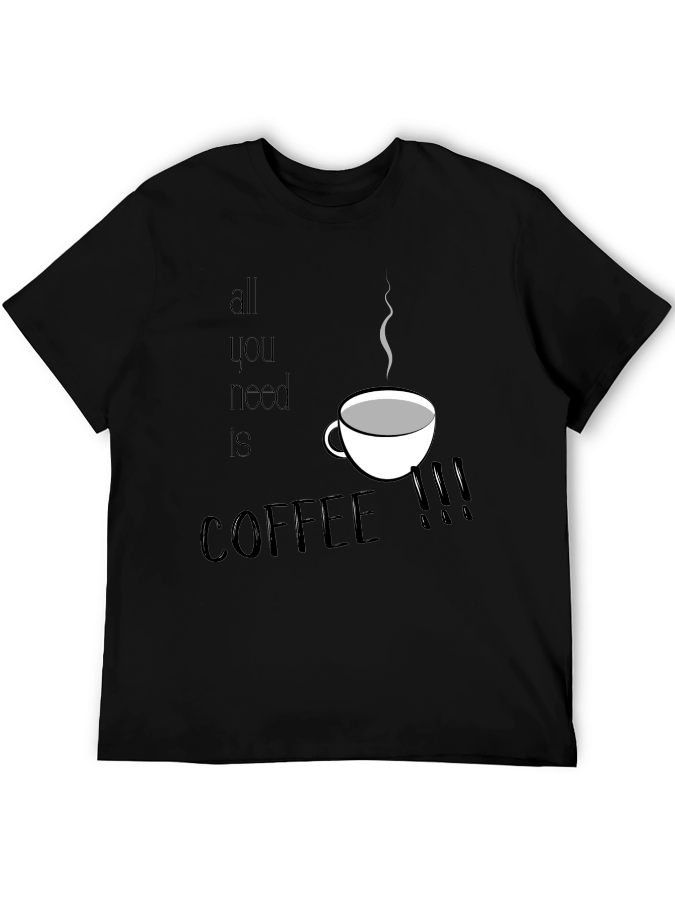 All You Need is Coffee T-Shirt