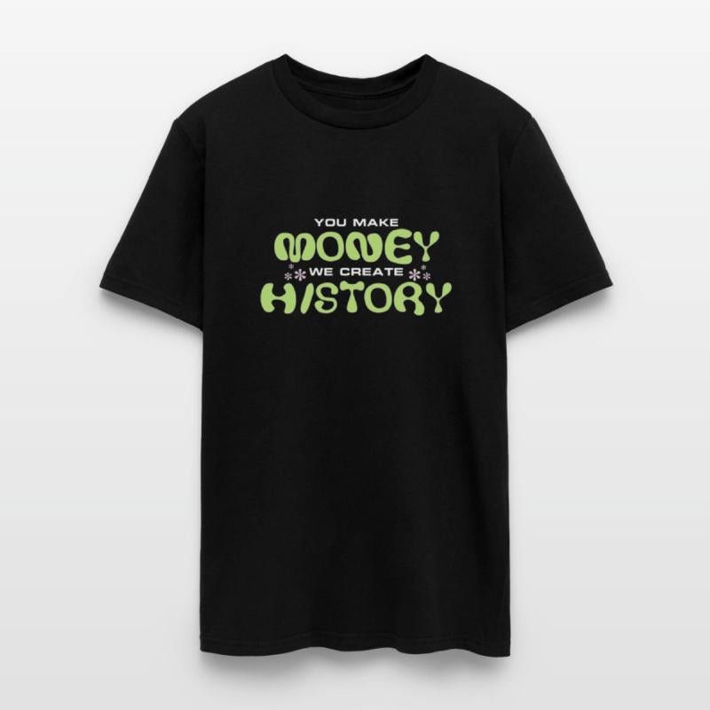 You Make Money We Create History
