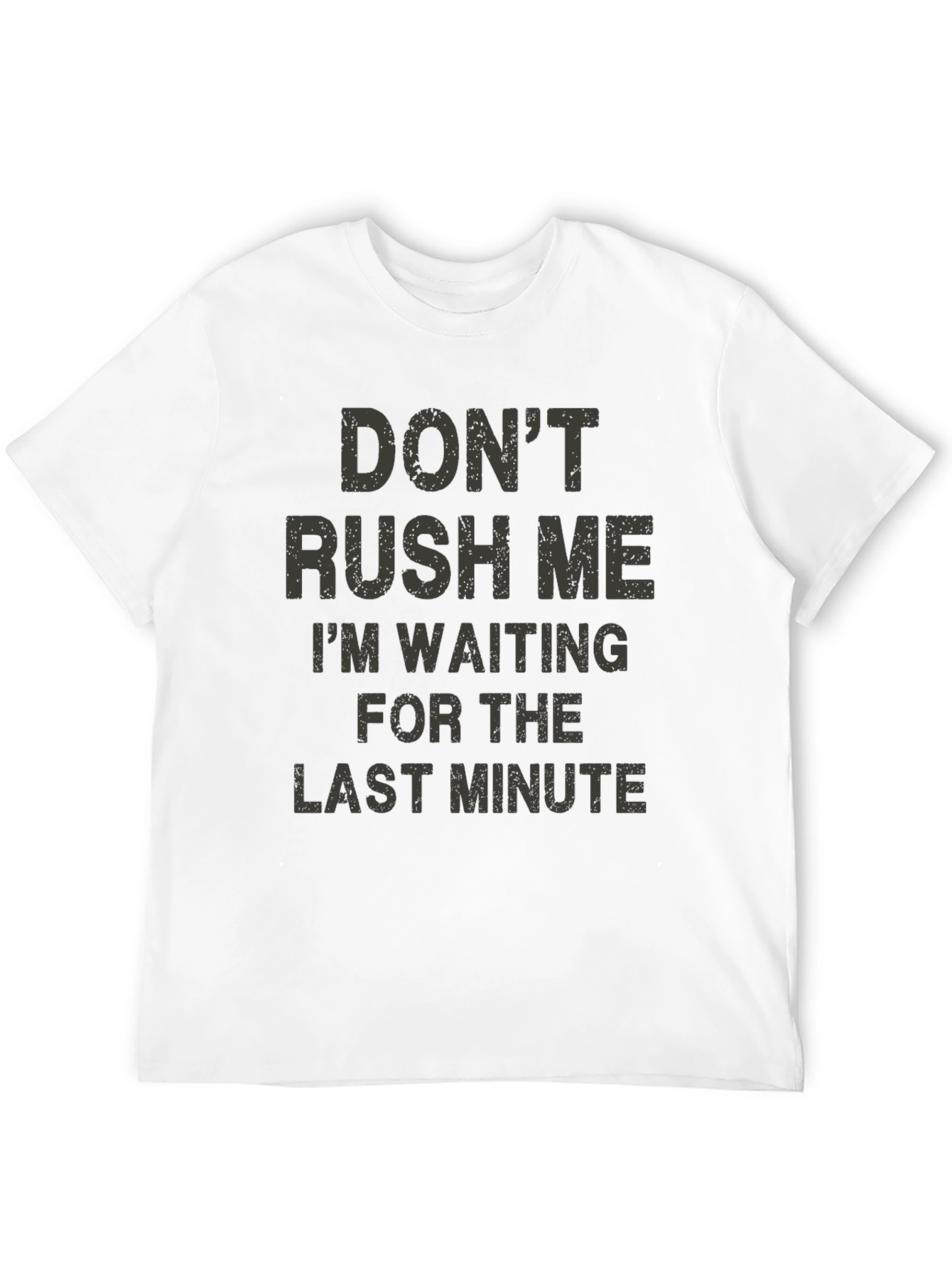 Dont Rush Me Funny Graphic T-Shirt